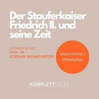 Der Stauferkaiser Friedrich II. und seine Zeit - Stefan Weinfurter - Hörbuch