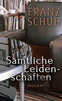 Sämtliche Leidenschaften - Franz Schuh - E-Book