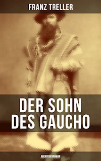 Der Sohn des Gaucho (Abenteuerroman) - Franz Treller - E-Book
