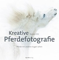 Kreative Pferdefotografie - Renate Ettl - E-Book