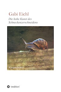 Die hohe Kunst des Schneckenzerschneidens - Gabi Eichl - E-Book