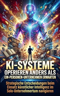KI-Systeme Operieren Anders als Ein-Personen-Unternehmen Erwarten - Oliver Reuter - E-Book