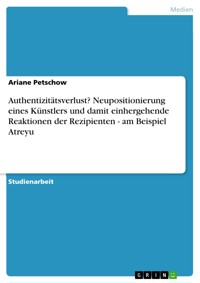 Authentizitätsverlust? Neupositionierung eines Künstlers und damit  einhergehende Reaktionen der Rezipienten - am Beispiel Atreyu - Ariane Petschow - E-Book