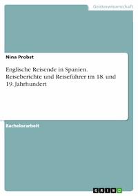 Englische Reisende in Spanien. Reiseberichte und Reiseführer im 18. und 19. Jahrhundert - Nina Probst - E-Book