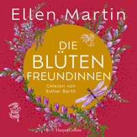 Die Blütenfreundinnen - Ellen Martin - Hörbuch