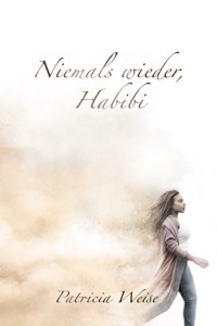 Niemals wieder, Habibi - Patricia Weise - E-Book