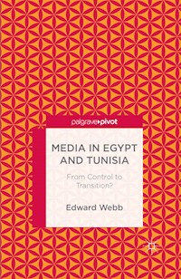 Media in Egypt and Tunisia: From Control to Transition? - E. Webb - E-Book