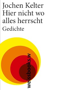 Hier nicht wo alles herrscht - Jochen Kelter - E-Book