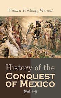 History of the Conquest of Mexico (Vol. 1-4) - William Hickling Prescott - E-Book