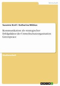 Kommunikation als strategischer Erfolgsfaktor der Umweltschutzorganisation Greenpeace - Susanne Kroll - E-Book