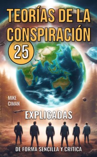 25 Teorías De La Conspiración Explicadas De Forma Sencilla Y Crítica - Mike Ciman - E-Book