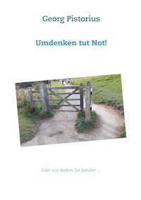 Umdenken tut Not! - Georg Pistorius - E-Book