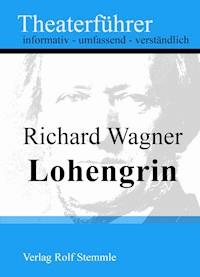 Lohengrin - Theaterführer im Taschenformat zu Richard Wagner - Rolf Stemmle - E-Book