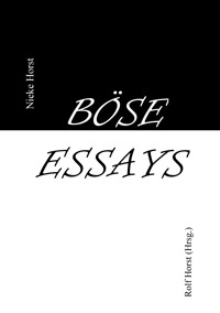 Böse Essays - Autismus, Psychotherapie, PTBS, Sucht, Alkoholismus, Neurodiversität, Postwachstum, Zen, Christenheit, Permakultur, Ökologie, ökolog. Fußabdruck, Diversität, Trauma, Insomnie - Nieke Horst - E-Book
