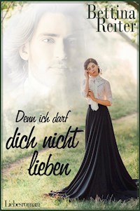 Denn ich darf dich nicht lieben - Bettina Reiter - E-Book