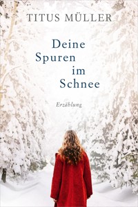 Deine Spuren im Schnee - Titus Müller - E-Book