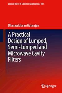 A Practical Design of Lumped, Semi-lumped & Microwave Cavity Filters - Dhanasekharan Natarajan - E-Book