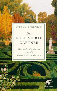 Der kultivierte Gärtner - Stefan Rebenich - E-Book