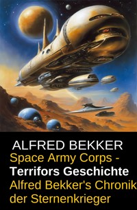 Space Army Corps - Terrifors Geschichte - Alfred Bekker - E-Book