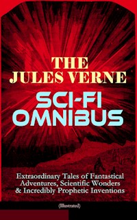 The Jules Verne Sci-Fi Omnibus - Extraordinary Tales of Fantastical Adventures, Scientific Wonders & Incredibly Prophetic Inventions (Illustrated) - Jules Verne. - E-Book