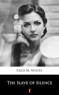 The Slave of Silence - Fred M. White - E-Book