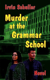 Murder at the Schiller Grammar School - Irvin Schuller - E-Book