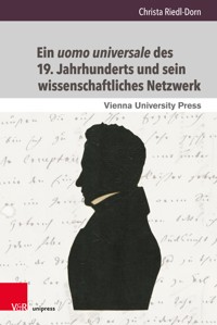 Ein uomo universale des 19. Jahrhunderts und sein wissenschaftliches Netzwerk - Christa Riedl-Dorn - E-Book