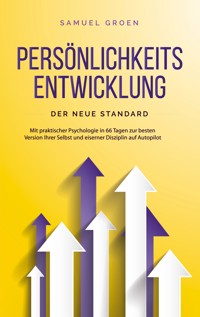 Persönlichkeitsentwicklung - Der neue Standard: Mit praktischer Psychologie in 66 Tagen zur besten Version Ihrer Selbst und eiserner Disziplin auf Autopilot - Samuel Groen - E-Book + Hörbuch