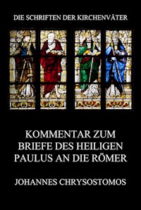 Kommentar zum Briefe des Heiligen Paulus an die Römer - Johannes Chrysostomos - E-Book