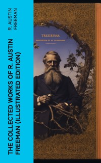 The Collected Works of R. Austin Freeman (Illustrated Edition) - R. Austin Freeman - E-Book