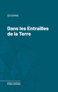 Dans les Entrailles de la Terre - Séverine - E-Book