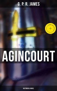 Agincourt (Historical Novel) - G. P. R. James - E-Book