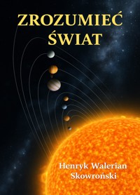 Zrozumieć Świat - Henryk Walerian Skowroński - E-Book