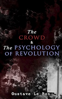 The Crowd & The Psychology of Revolution - Gustave Le Bon - E-Book