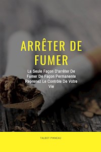 Arrêter De Fumer - Talbot Pinneau - E-Book