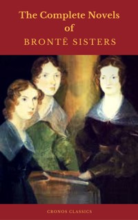 The Brontë Sisters: The Complete Novels  (Cronos Classics) - Charlotte Bronte - E-Book