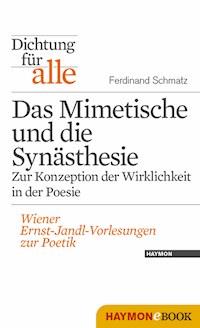 Dichtung für alle: Das Mimetische und die Synästhesie. Zur Konzeption der Wirklichkeit in der Poesie - Ferdinand Schmatz - E-Book