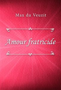 Amour fratricide - Max du Veuzit - E-Book