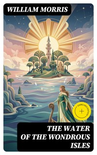 The Water of the Wondrous Isles - William Morris - E-Book