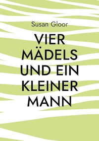 Vier Mädels und ein kleiner Mann - Susan Gloor - E-Book