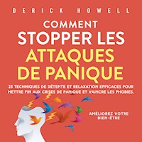 Comment stopper les attaques de panique: 23 techniques de détente et relaxation efficaces pour mettre fin aux crises de panique et vaincre les phobies. Améliorez votre bien-être. - Derick Howell - Hörbuch