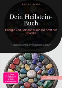 Dein Heilstein-Buch: Energie und Balance durch die Kraft der Kristalle - D. Eos A. I. Saage - E-Book