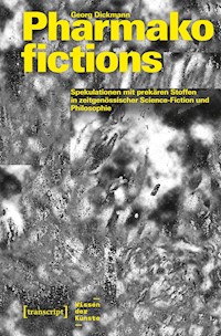 Pharmakofictions – Spekulationen mit prekären Stoffen in zeitgenössischer Science-Fiction und Philosophie - Georg Dickmann - E-Book