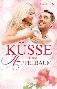 Küsse unterm Apfelbaum - Ella Green - E-Book