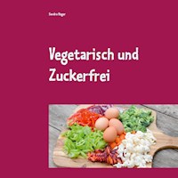 Vegetarisch und Zuckerfrei - Sandra Hager - E-Book