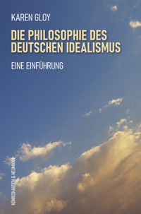 Die Philosophie des deutschen Idealismus - Karen Gloy - E-Book