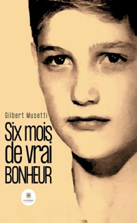 Six mois de vrai bonheur - Gilbert Musetti - E-Book