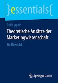 Theoretische Ansätze der Marketingwissenschaft - Dirk Lippold - E-Book