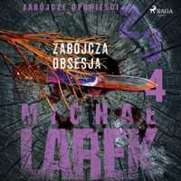Zabójcze opowieści 4: Zabójcza obsesja - Michał Larek - Hörbuch