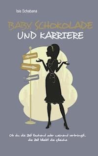 Baby, Schokolade und Karriere - Isis Simona Nora Schabana - E-Book